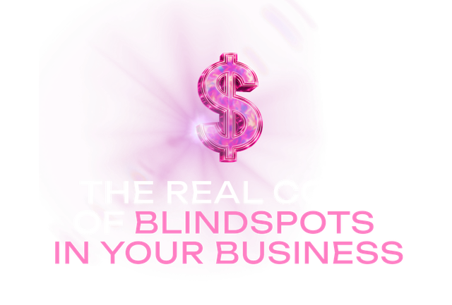 The real cost of blindspots in your business